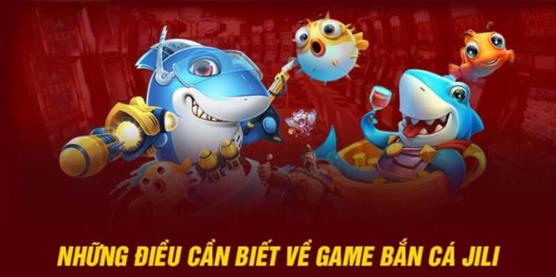 Những điểm nổi bật của game bắn cá Jili 